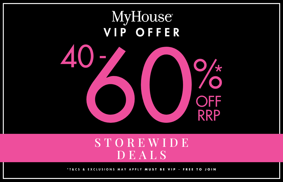 MyHouse - BLACK FRIDAY SALE 40-60% OFF STOREWIDE